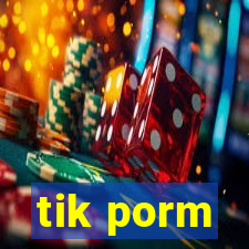 tik porm