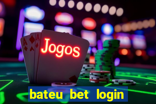 bateu bet login entrar na minha conta