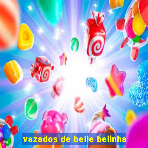 vazados de belle belinha