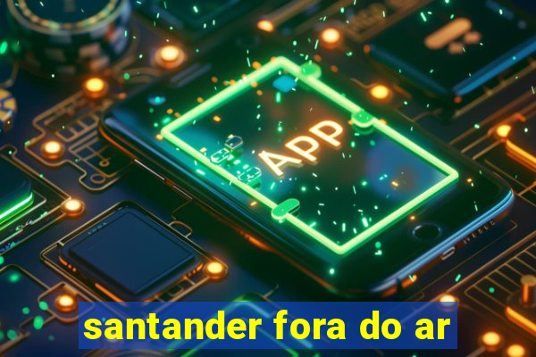 santander fora do ar