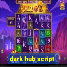 dark hub script