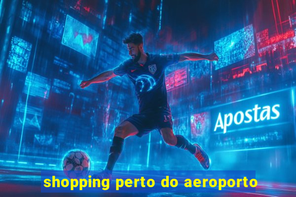 shopping perto do aeroporto