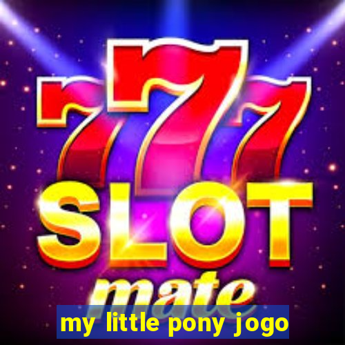 my little pony jogo