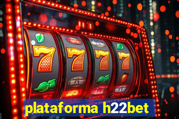 plataforma h22bet