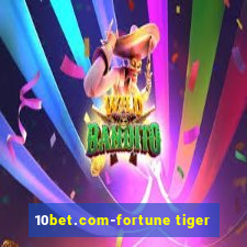 10bet.com-fortune tiger