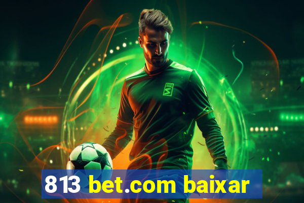 813 bet.com baixar