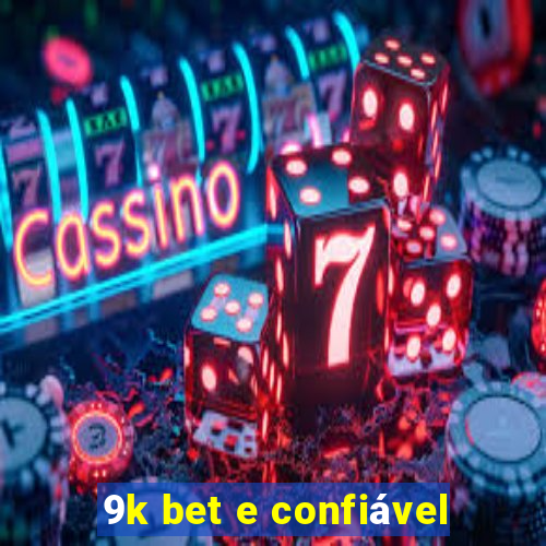 9k bet e confiável