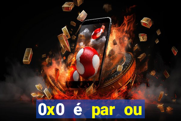 0x0 é par ou ímpar bet365