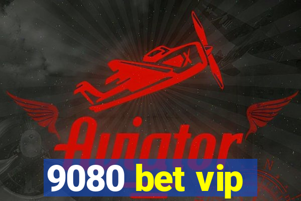 9080 bet vip