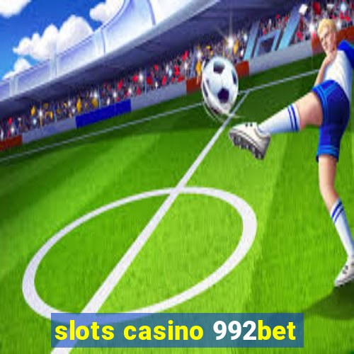 slots casino 992bet