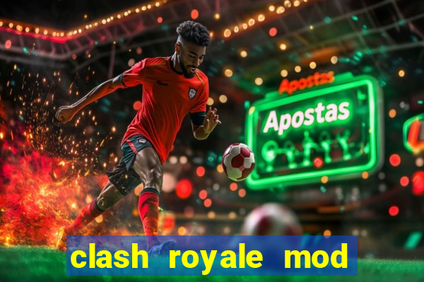 clash royale mod cartas modificadas