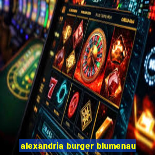 alexandria burger blumenau