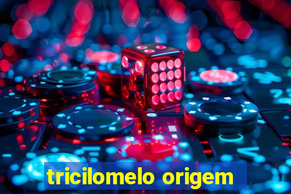 tricilomelo origem