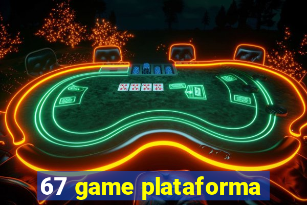 67 game plataforma