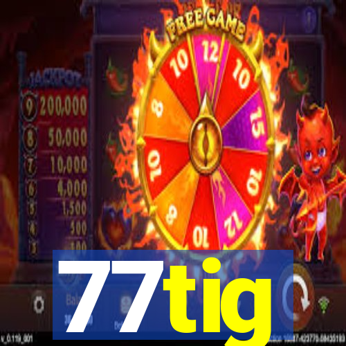 77tig