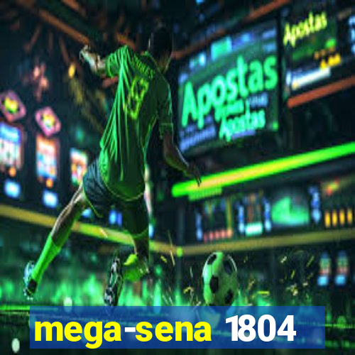 mega-sena 1804