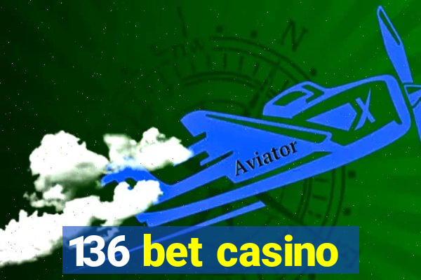 136 bet casino