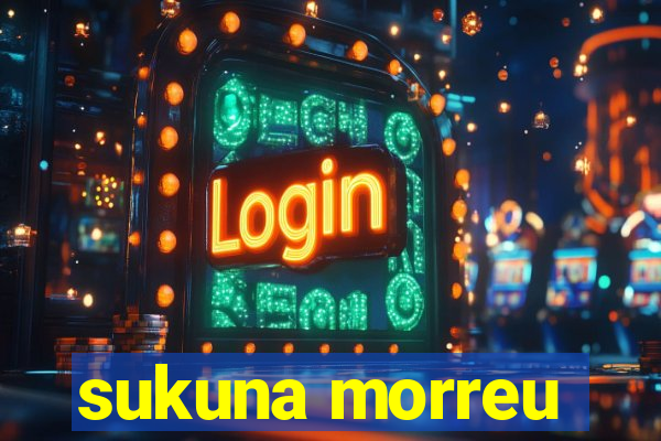 sukuna morreu