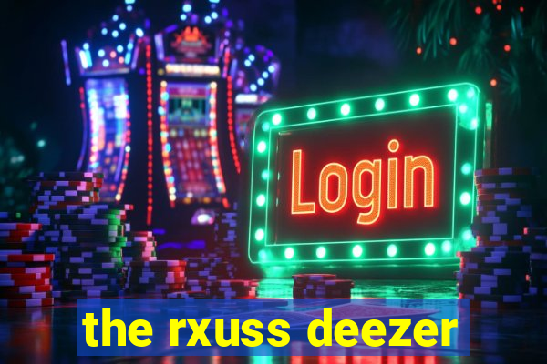 the rxuss deezer