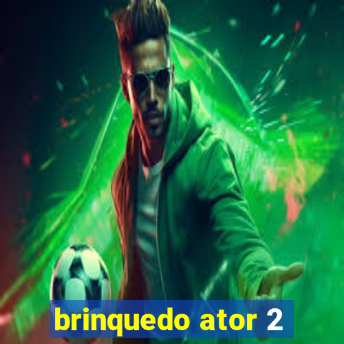 brinquedo ator 2