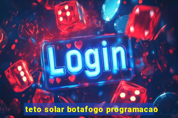 teto solar botafogo programacao