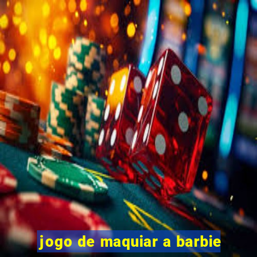 jogo de maquiar a barbie