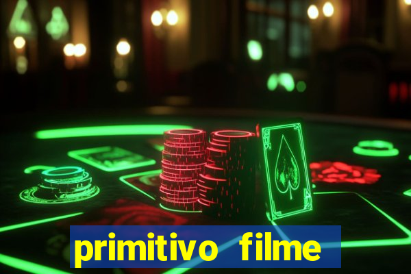 primitivo filme completo dublado mega filmes