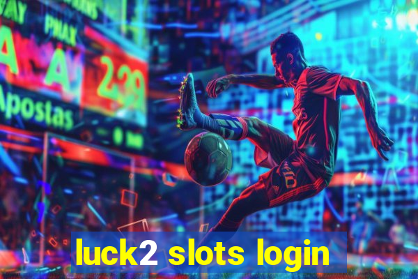 luck2 slots login