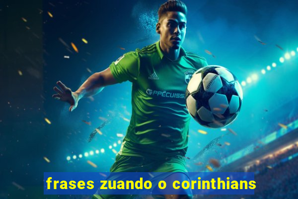 frases zuando o corinthians