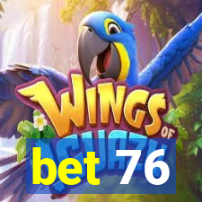 bet 76