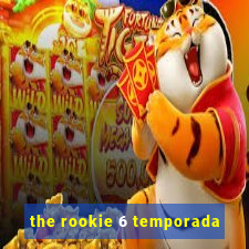 the rookie 6 temporada