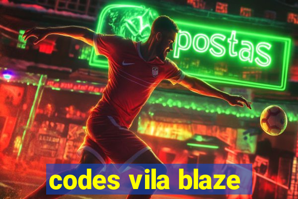 codes vila blaze