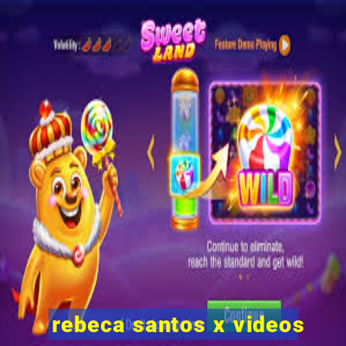 rebeca santos x videos