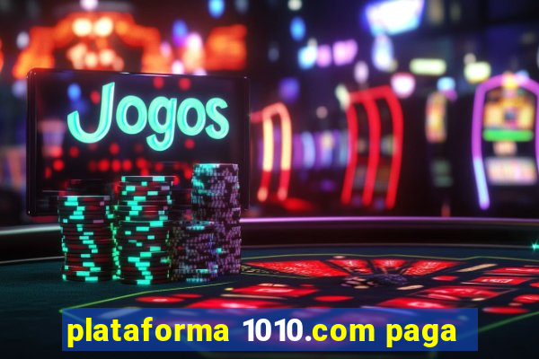 plataforma 1010.com paga