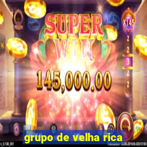 grupo de velha rica