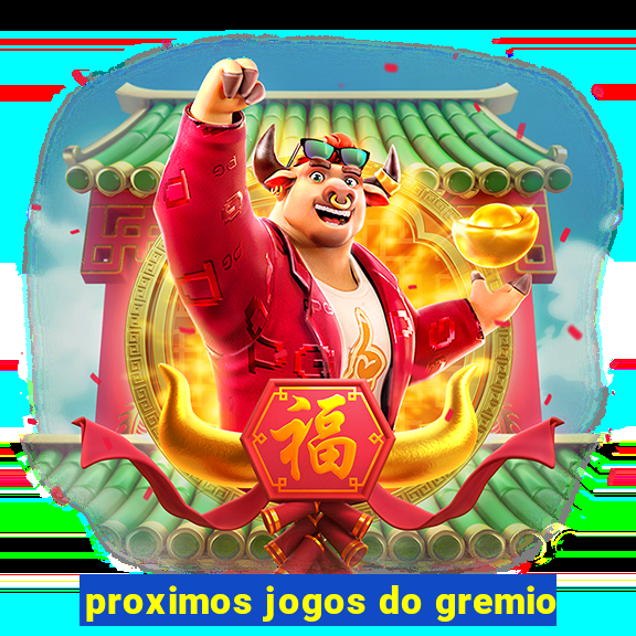 proximos jogos do gremio