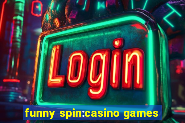 funny spin:casino games