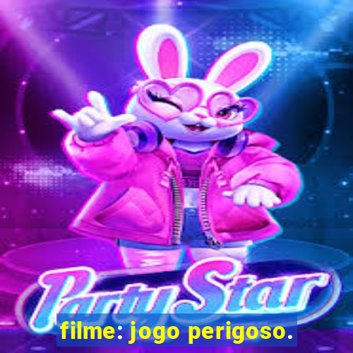 filme: jogo perigoso.