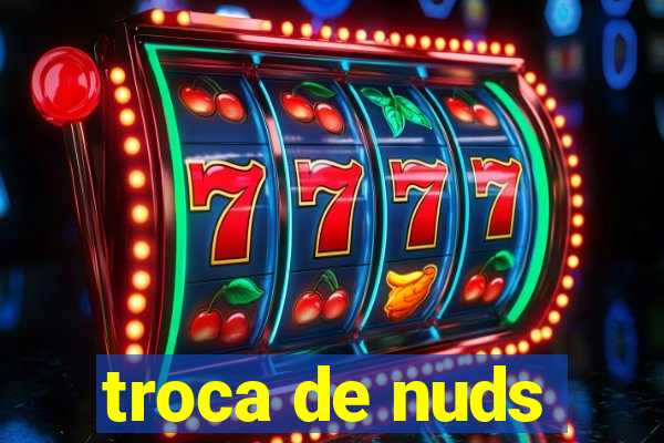 troca de nuds