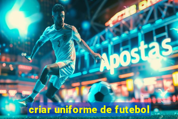 criar uniforme de futebol