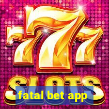 fatal bet app