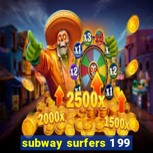 subway surfers 1 99