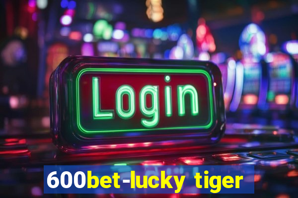 600bet-lucky tiger