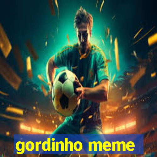 gordinho meme