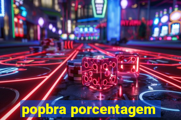 popbra porcentagem