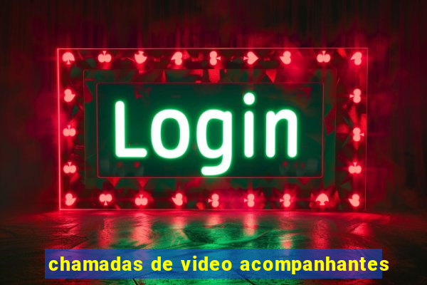 chamadas de video acompanhantes