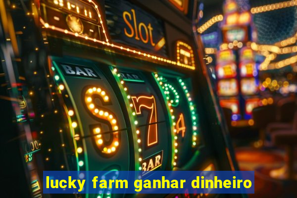 lucky farm ganhar dinheiro