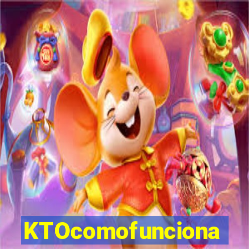 KTOcomofunciona