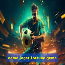 como jogar fortune gems