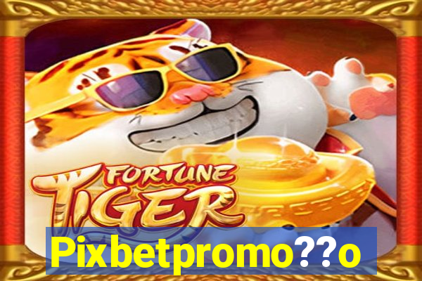 Pixbetpromo??o